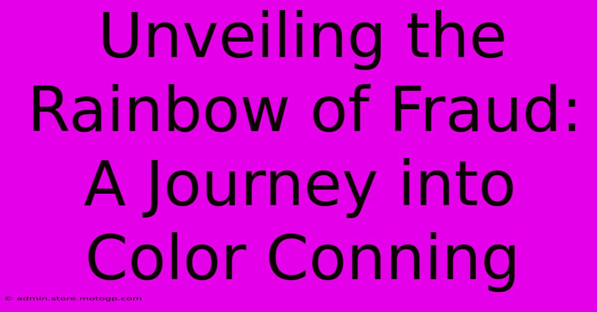 Unveiling The Rainbow Of Fraud: A Journey Into Color Conning