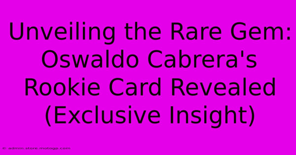 Unveiling The Rare Gem: Oswaldo Cabrera's Rookie Card Revealed (Exclusive Insight)