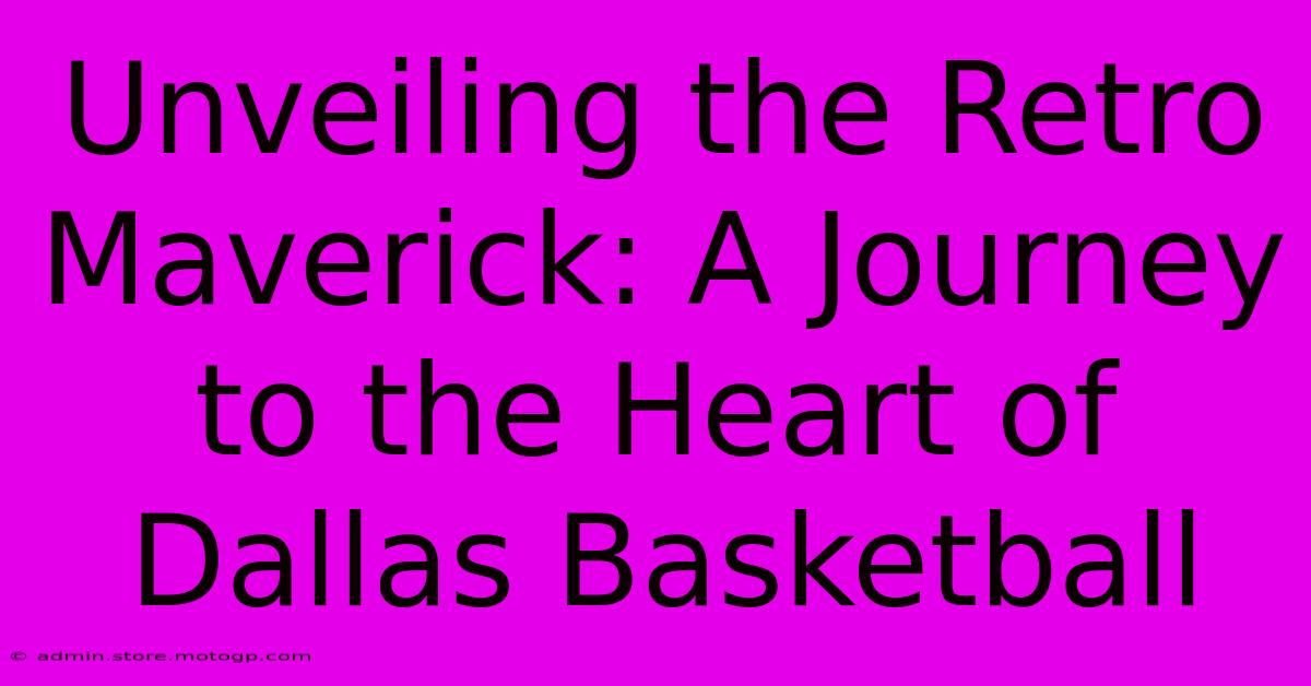 Unveiling The Retro Maverick: A Journey To The Heart Of Dallas Basketball