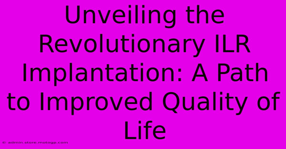 Unveiling The Revolutionary ILR Implantation: A Path To Improved Quality Of Life