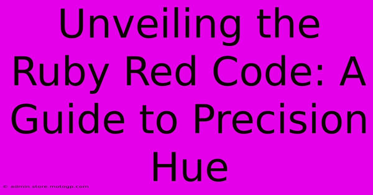 Unveiling The Ruby Red Code: A Guide To Precision Hue