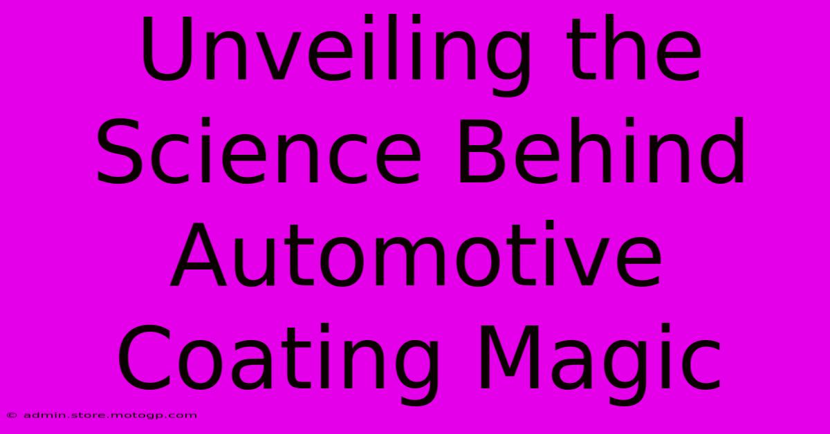 Unveiling The Science Behind Automotive Coating Magic