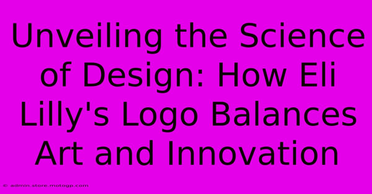 Unveiling The Science Of Design: How Eli Lilly's Logo Balances Art And Innovation