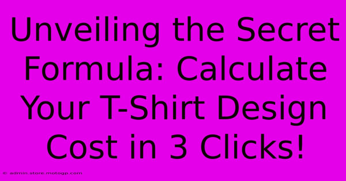 Unveiling The Secret Formula: Calculate Your T-Shirt Design Cost In 3 Clicks!