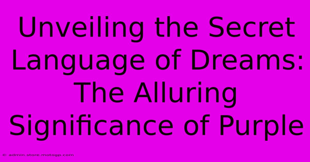 Unveiling The Secret Language Of Dreams: The Alluring Significance Of Purple