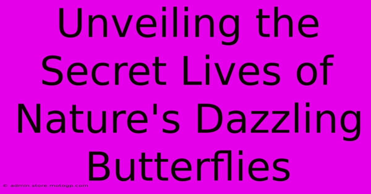 Unveiling The Secret Lives Of Nature's Dazzling Butterflies