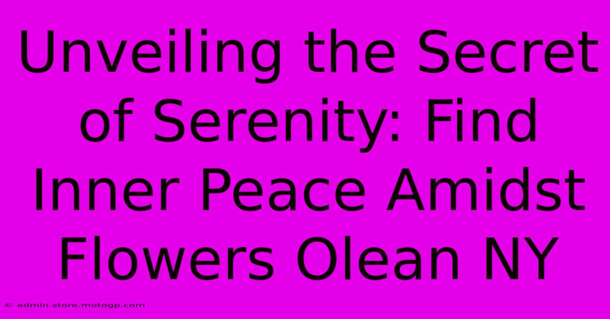 Unveiling The Secret Of Serenity: Find Inner Peace Amidst Flowers Olean NY