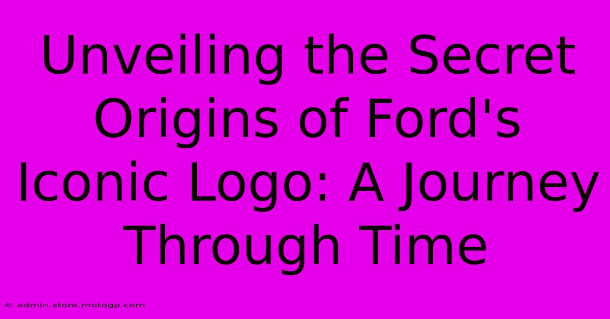 Unveiling The Secret Origins Of Ford's Iconic Logo: A Journey Through Time