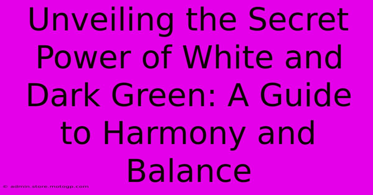 Unveiling The Secret Power Of White And Dark Green: A Guide To Harmony And Balance