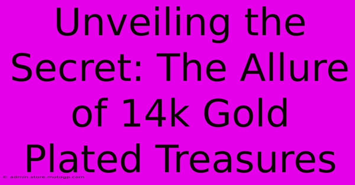 Unveiling The Secret: The Allure Of 14k Gold Plated Treasures