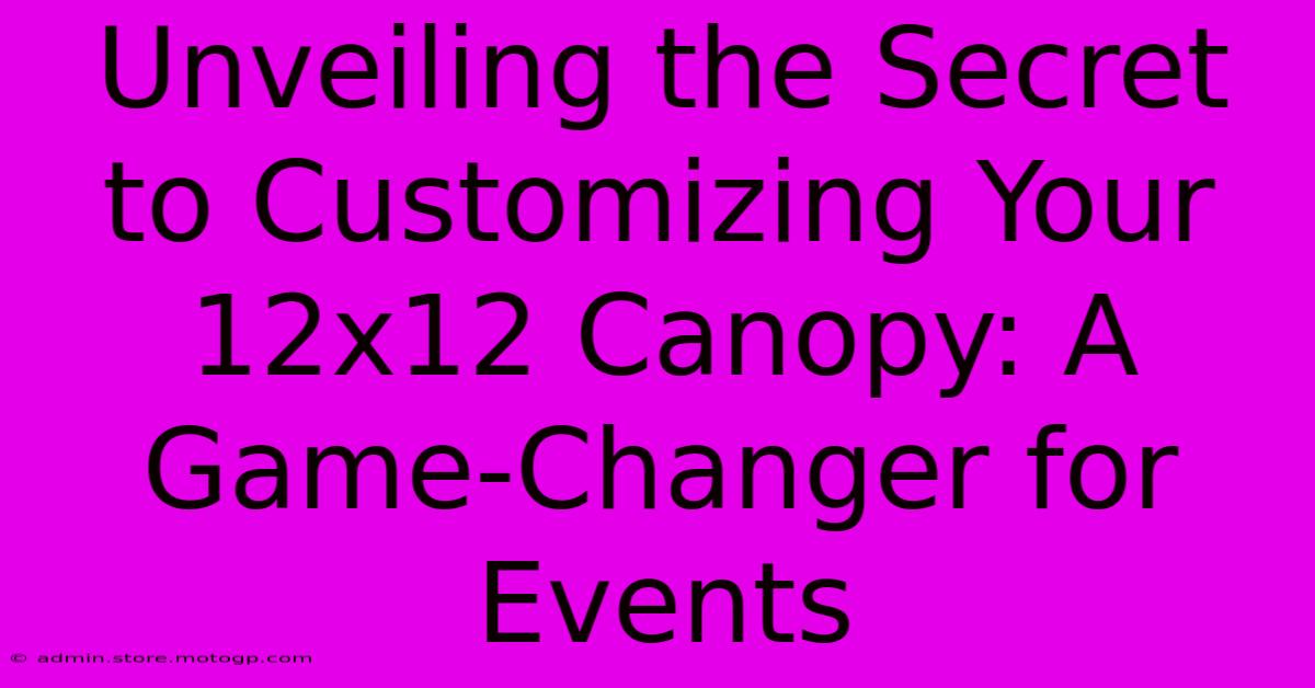 Unveiling The Secret To Customizing Your 12x12 Canopy: A Game-Changer For Events