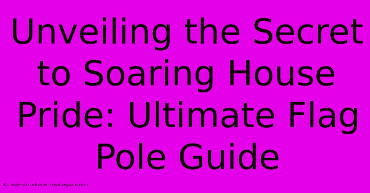 Unveiling The Secret To Soaring House Pride: Ultimate Flag Pole Guide