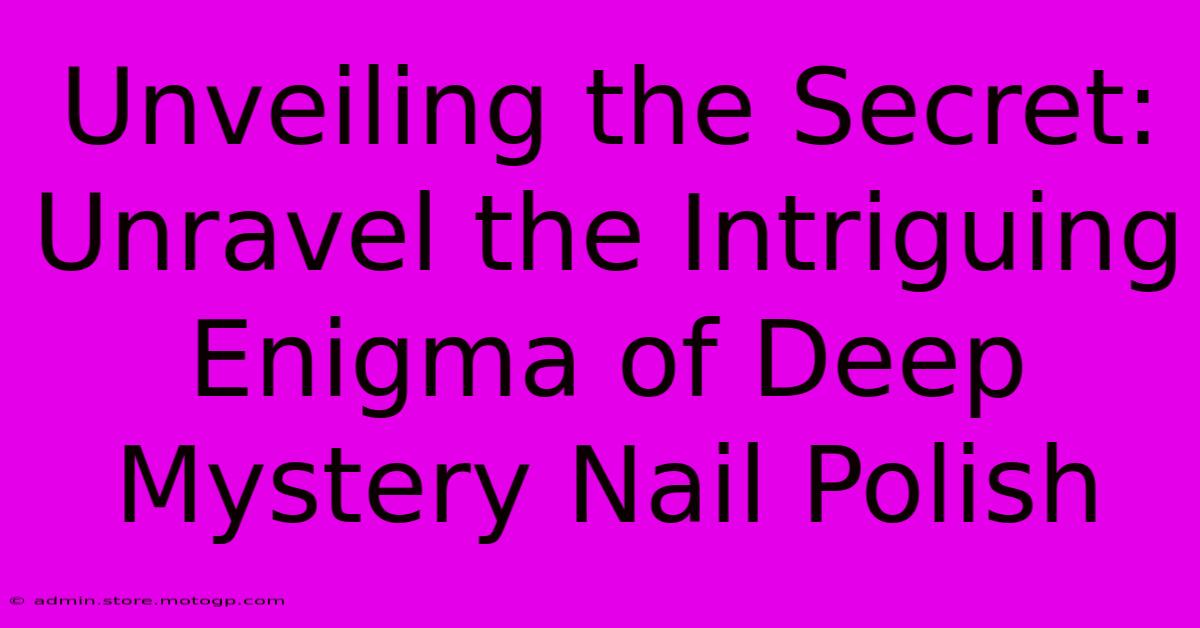 Unveiling The Secret: Unravel The Intriguing Enigma Of Deep Mystery Nail Polish