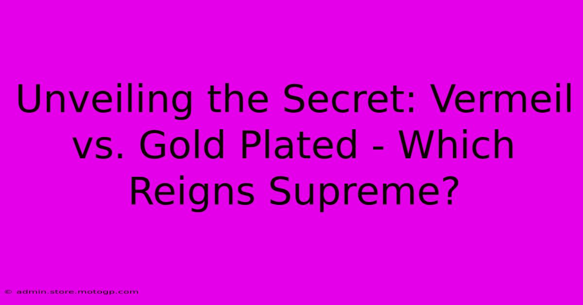 Unveiling The Secret: Vermeil Vs. Gold Plated - Which Reigns Supreme?