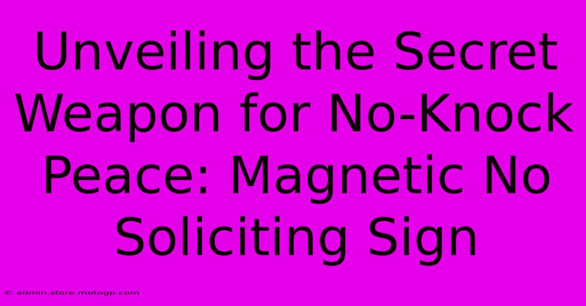 Unveiling The Secret Weapon For No-Knock Peace: Magnetic No Soliciting Sign