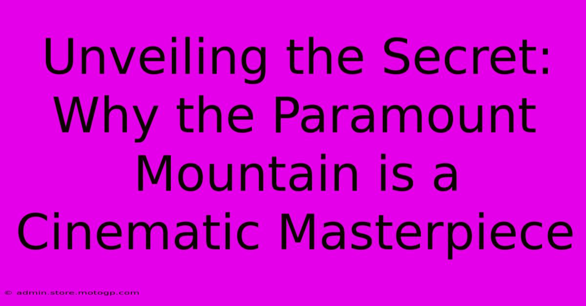 Unveiling The Secret: Why The Paramount Mountain Is A Cinematic Masterpiece