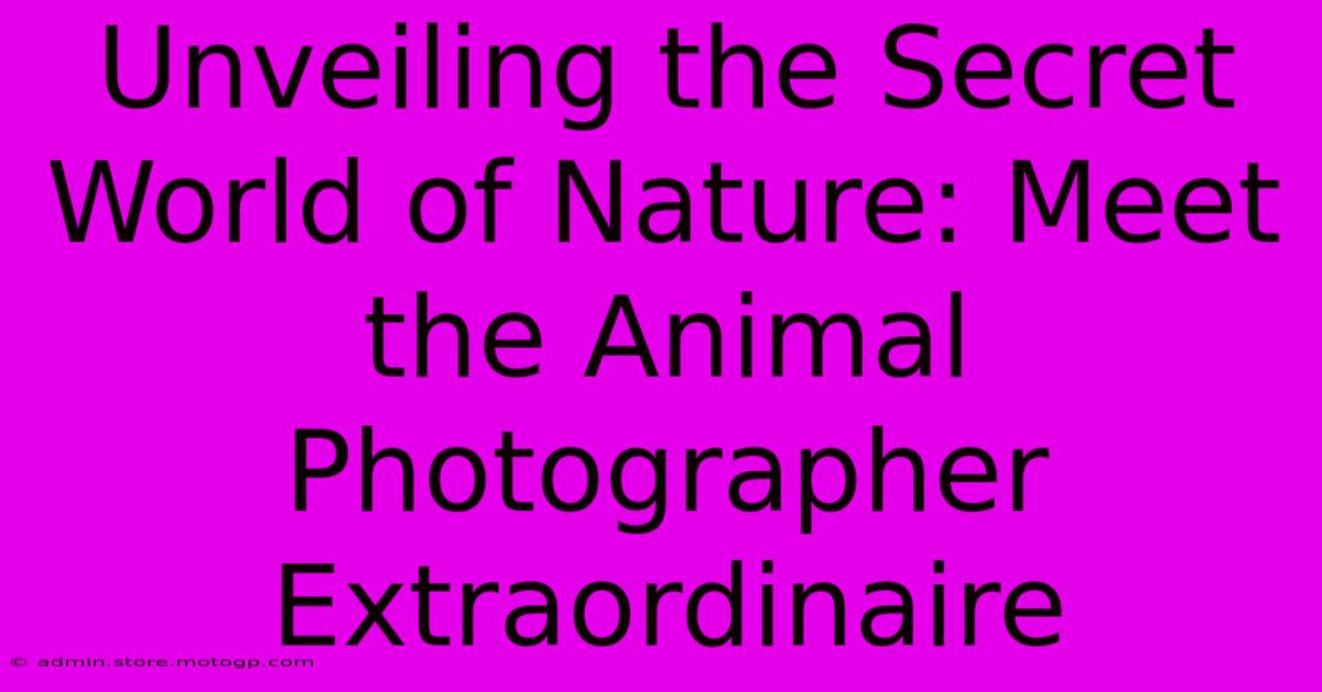 Unveiling The Secret World Of Nature: Meet The Animal Photographer Extraordinaire