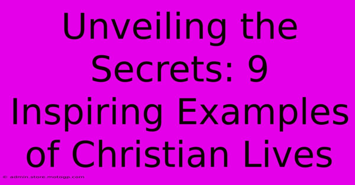 Unveiling The Secrets: 9 Inspiring Examples Of Christian Lives