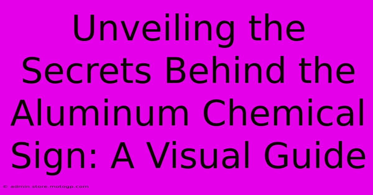 Unveiling The Secrets Behind The Aluminum Chemical Sign: A Visual Guide