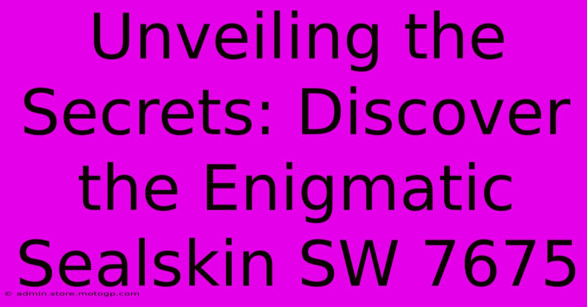 Unveiling The Secrets: Discover The Enigmatic Sealskin SW 7675