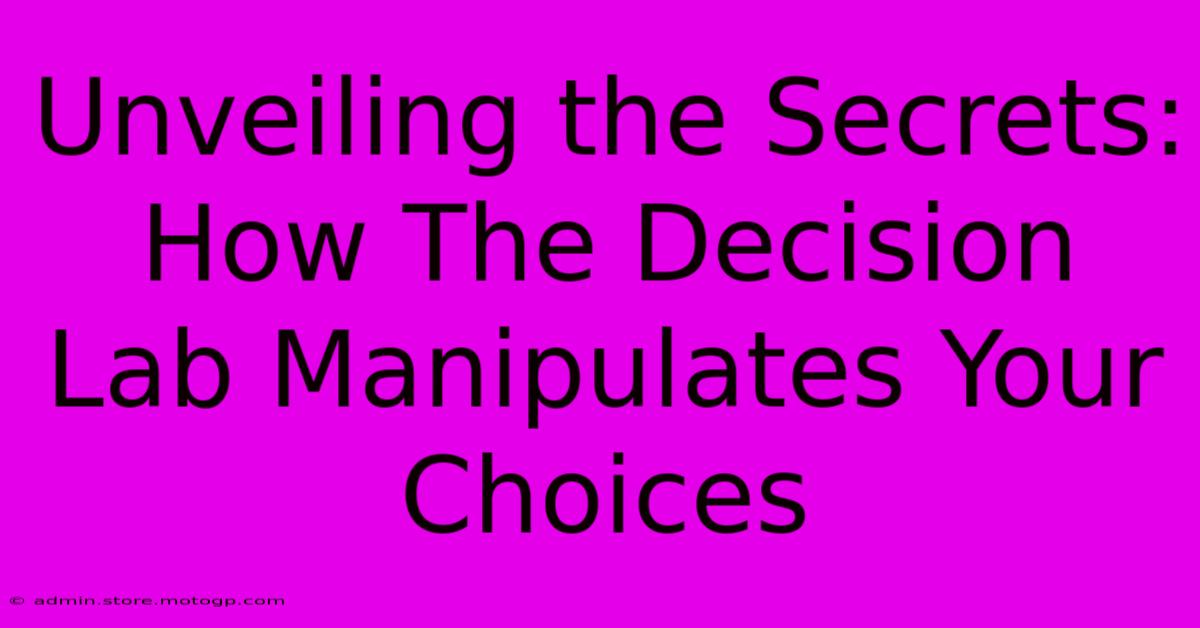 Unveiling The Secrets: How The Decision Lab Manipulates Your Choices