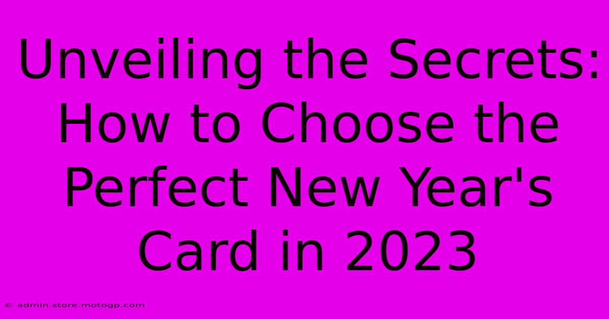 Unveiling The Secrets: How To Choose The Perfect New Year's Card In 2023