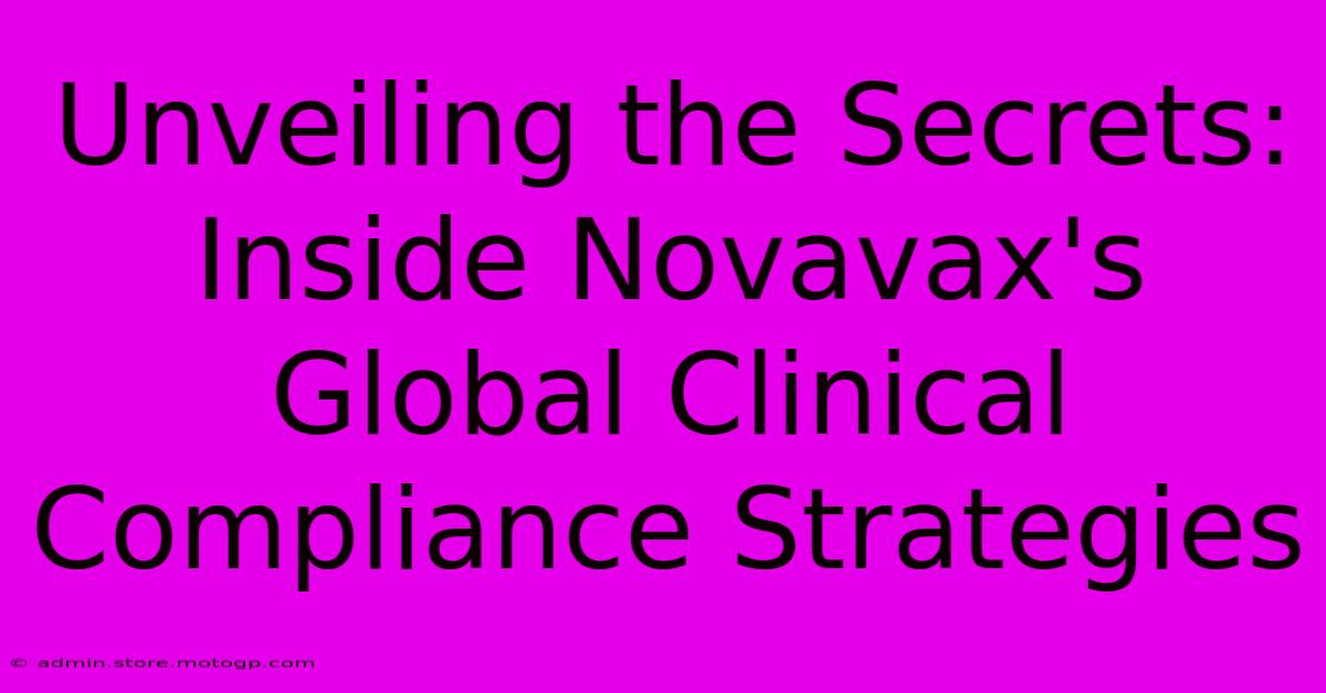 Unveiling The Secrets: Inside Novavax's Global Clinical Compliance Strategies