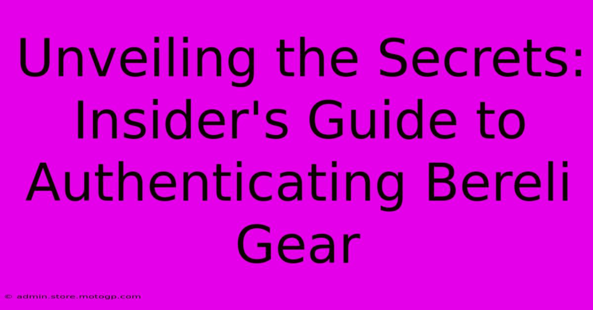 Unveiling The Secrets: Insider's Guide To Authenticating Bereli Gear