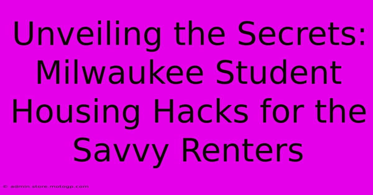 Unveiling The Secrets: Milwaukee Student Housing Hacks For The Savvy Renters