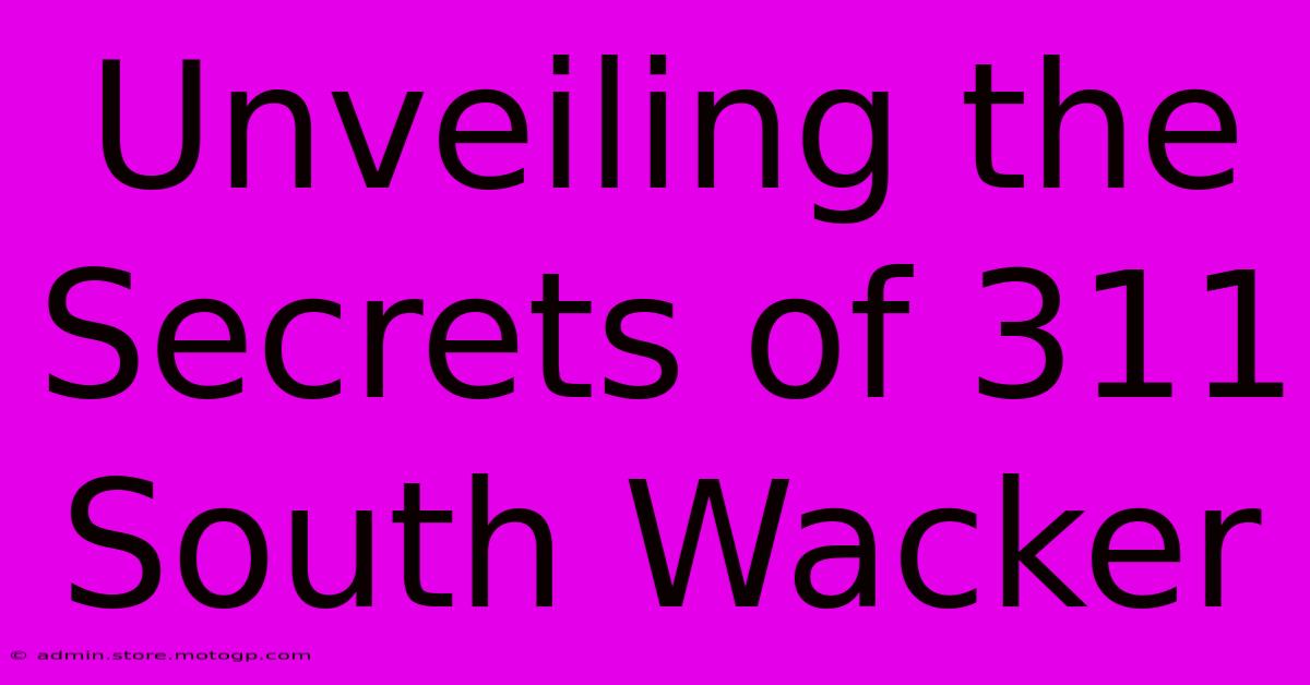 Unveiling The Secrets Of 311 South Wacker