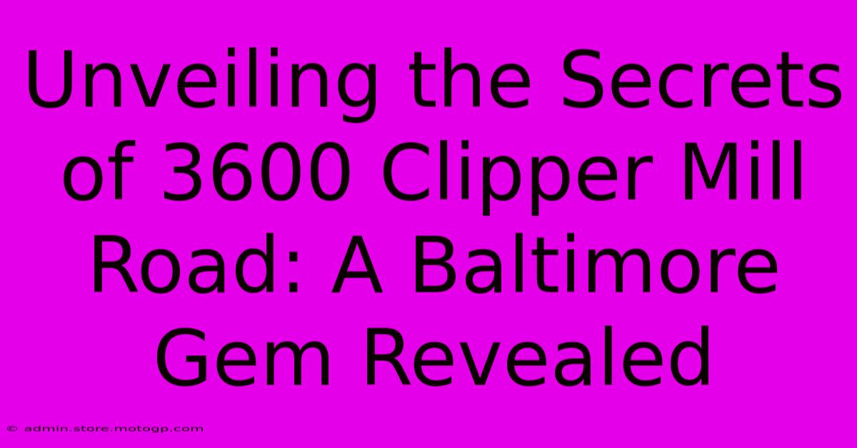 Unveiling The Secrets Of 3600 Clipper Mill Road: A Baltimore Gem Revealed