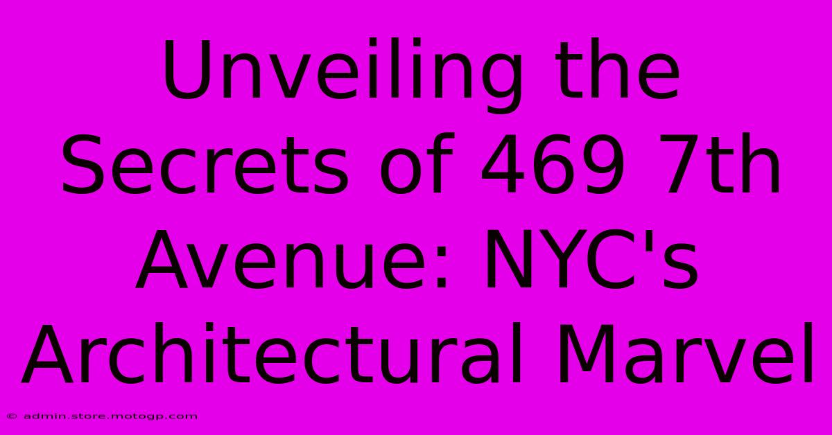 Unveiling The Secrets Of 469 7th Avenue: NYC's Architectural Marvel