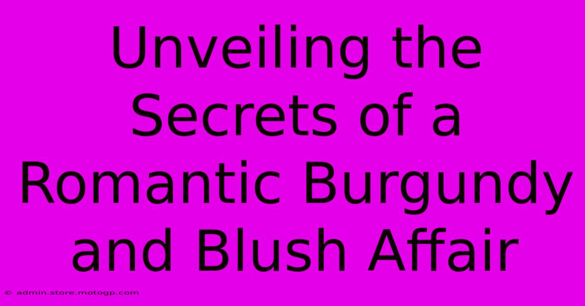 Unveiling The Secrets Of A Romantic Burgundy And Blush Affair