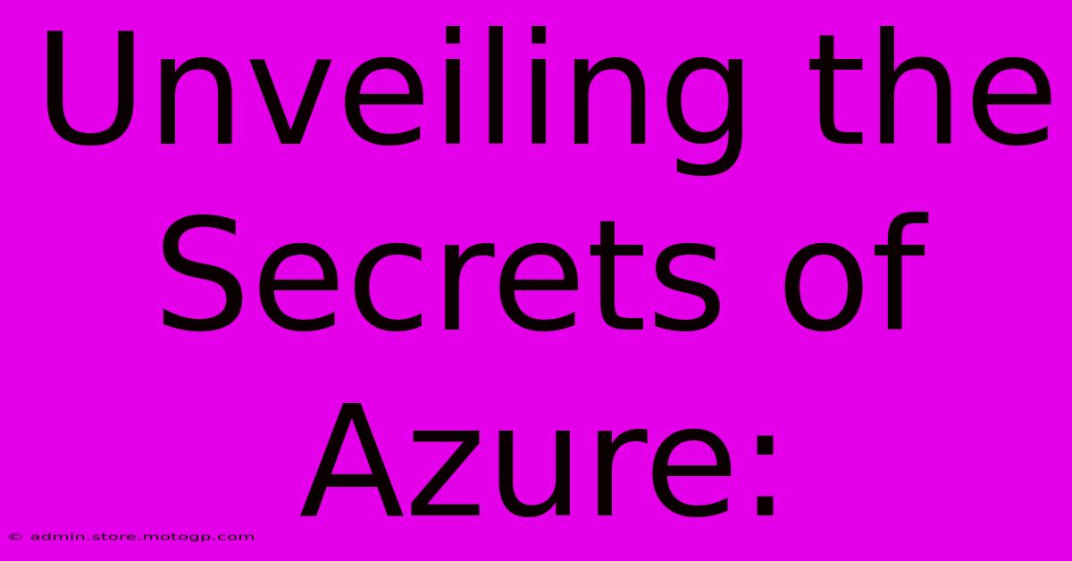 Unveiling The Secrets Of Azure: