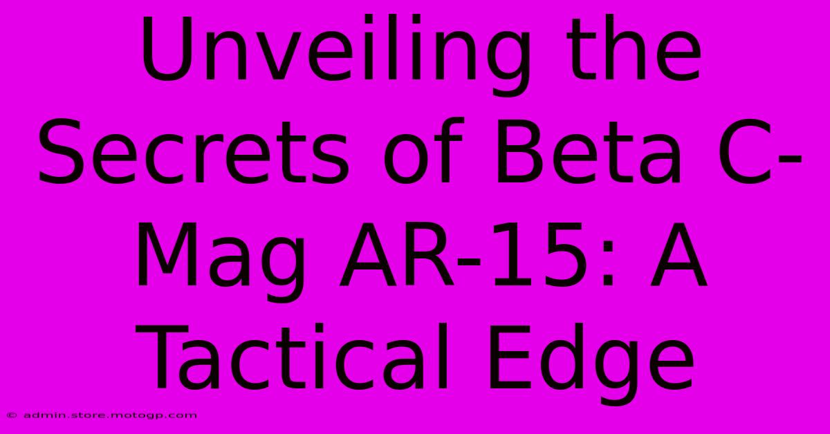 Unveiling The Secrets Of Beta C-Mag AR-15: A Tactical Edge