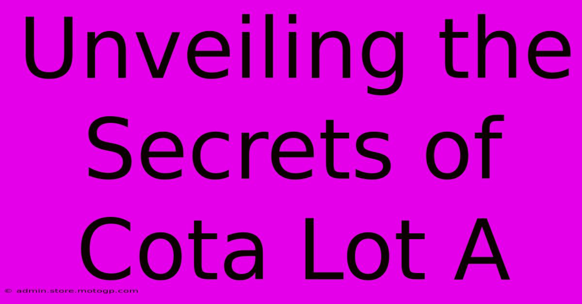 Unveiling The Secrets Of Cota Lot A