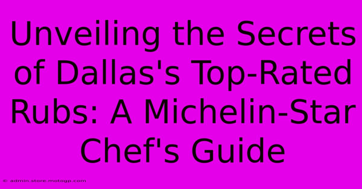 Unveiling The Secrets Of Dallas's Top-Rated Rubs: A Michelin-Star Chef's Guide