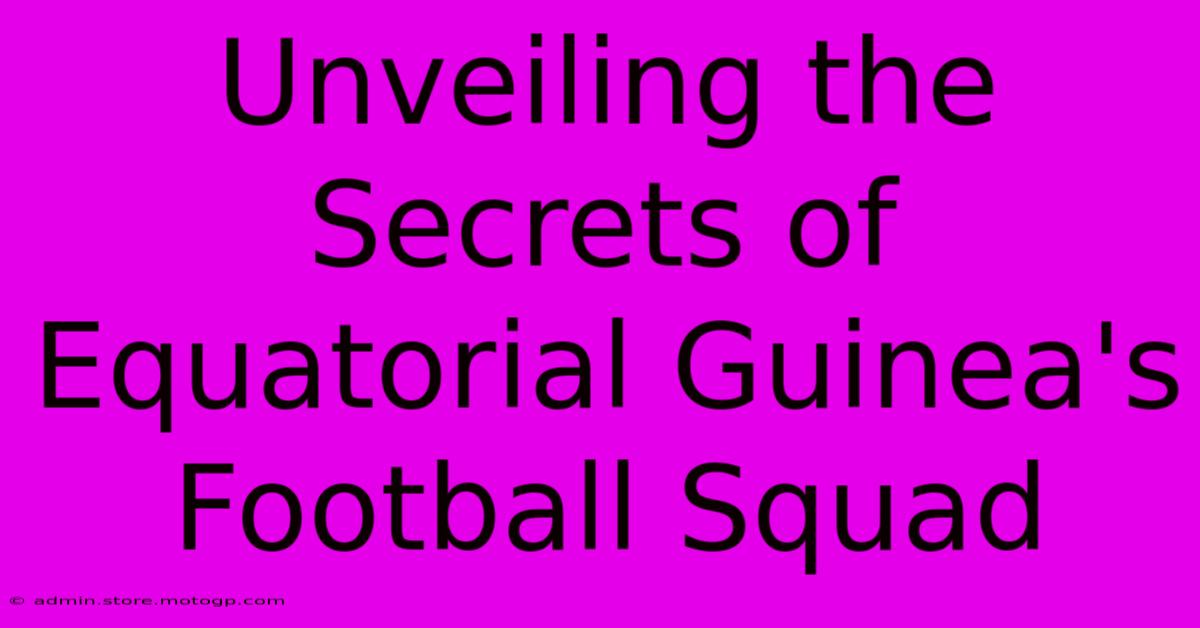 Unveiling The Secrets Of Equatorial Guinea's Football Squad