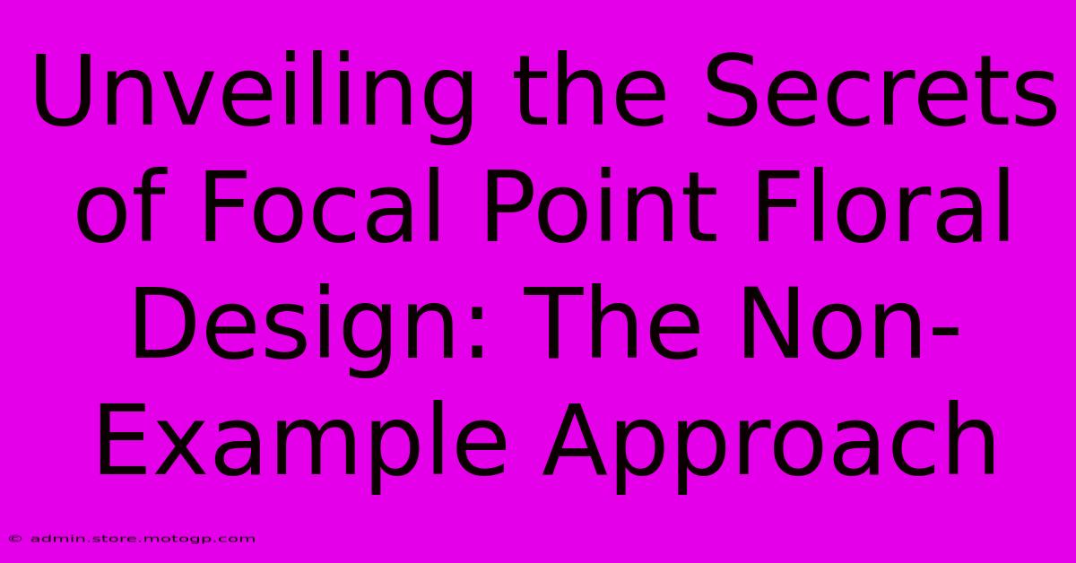 Unveiling The Secrets Of Focal Point Floral Design: The Non-Example Approach