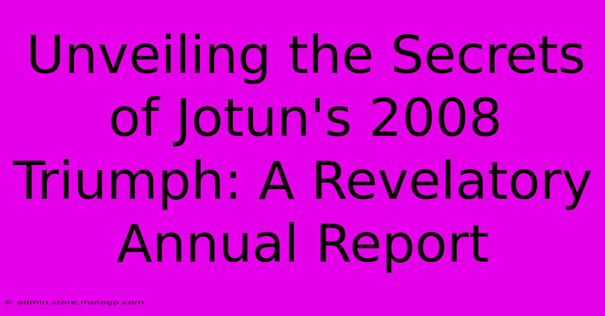 Unveiling The Secrets Of Jotun's 2008 Triumph: A Revelatory Annual Report