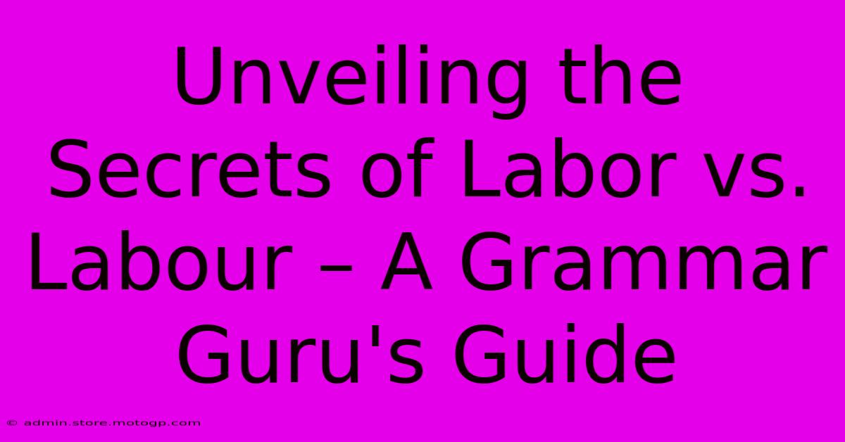 Unveiling The Secrets Of Labor Vs. Labour – A Grammar Guru's Guide