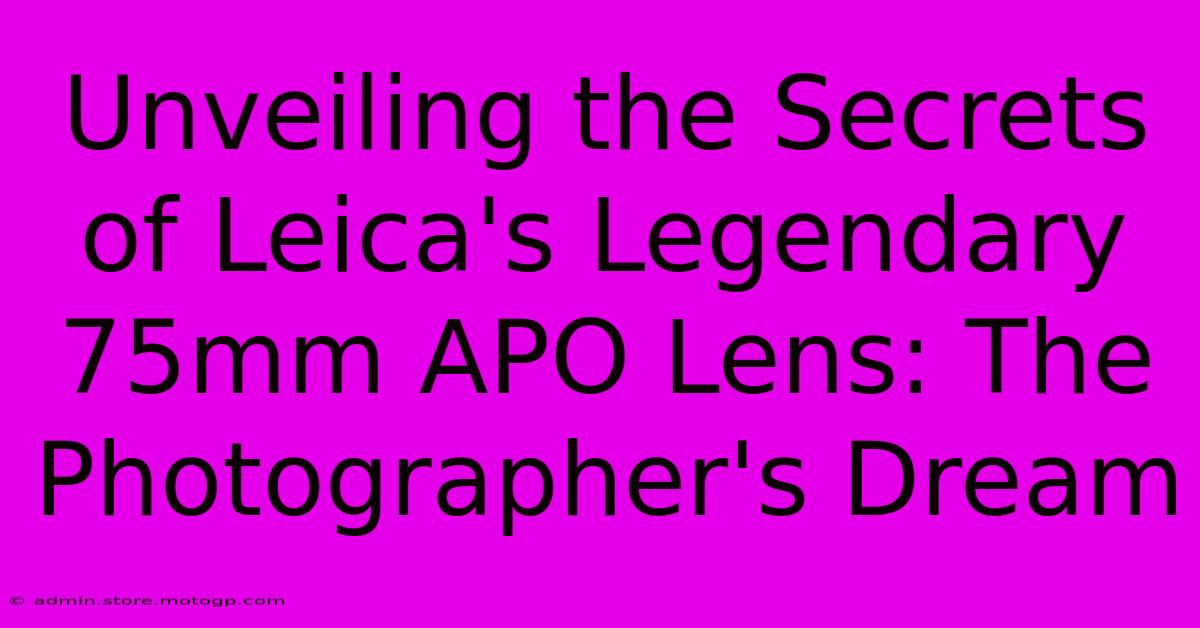 Unveiling The Secrets Of Leica's Legendary 75mm APO Lens: The Photographer's Dream