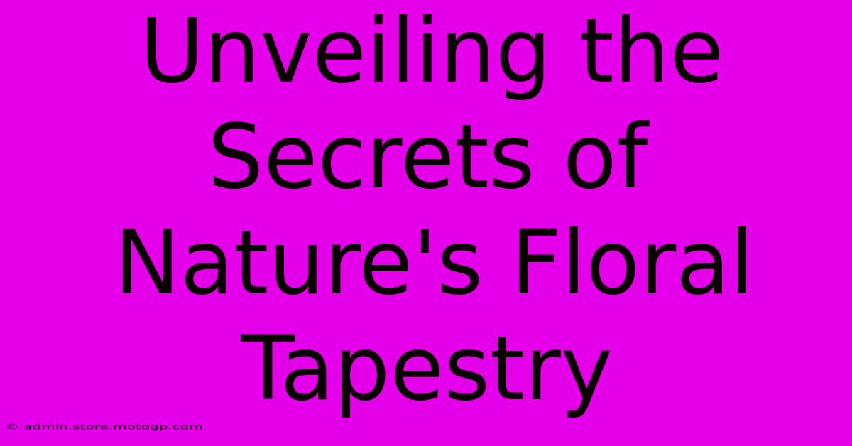 Unveiling The Secrets Of Nature's Floral Tapestry