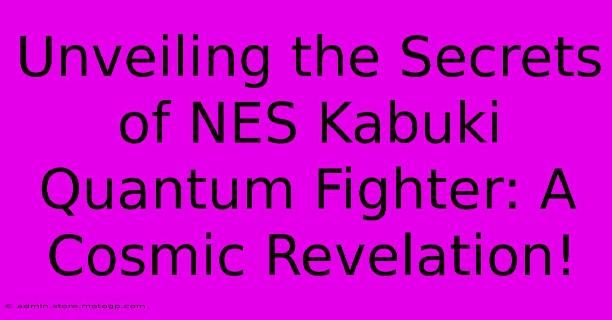 Unveiling The Secrets Of NES Kabuki Quantum Fighter: A Cosmic Revelation!