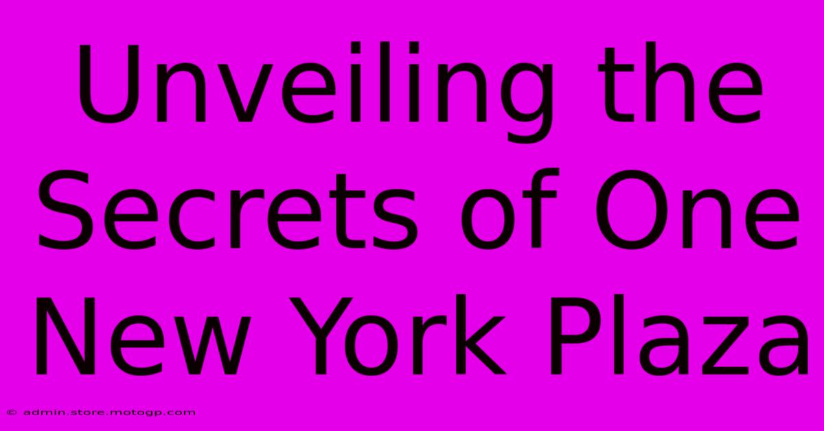 Unveiling The Secrets Of One New York Plaza