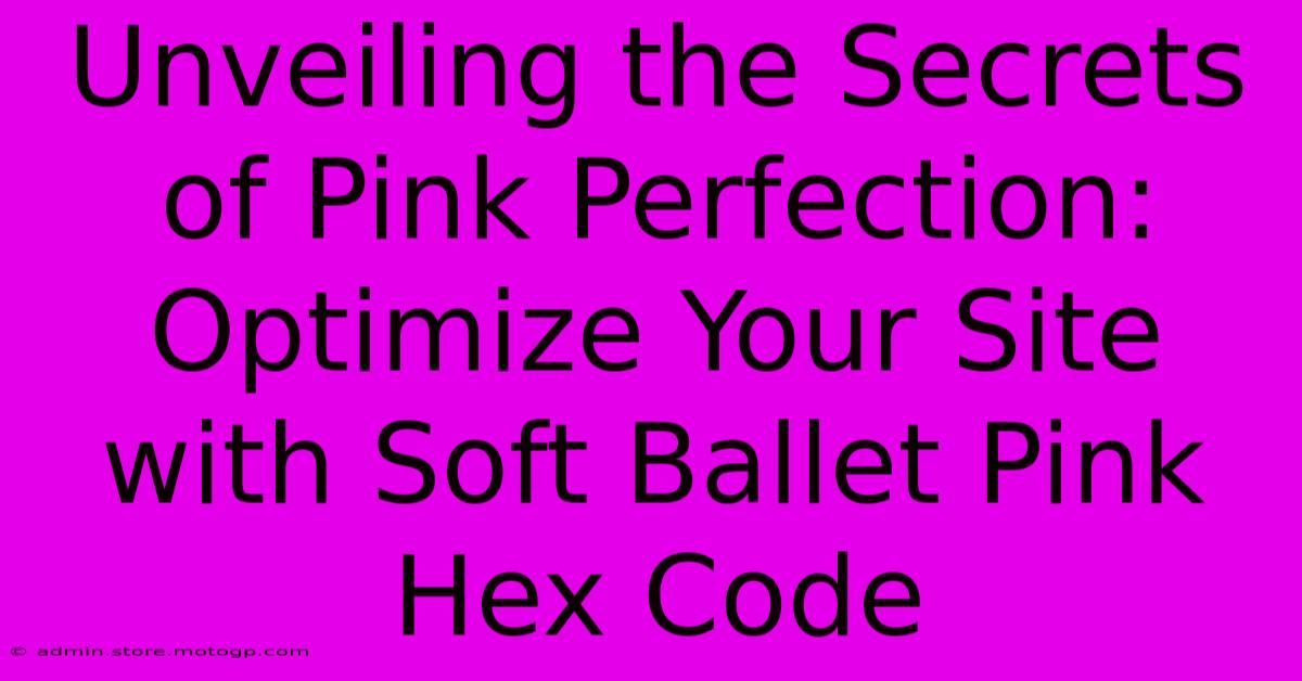 Unveiling The Secrets Of Pink Perfection: Optimize Your Site With Soft Ballet Pink Hex Code