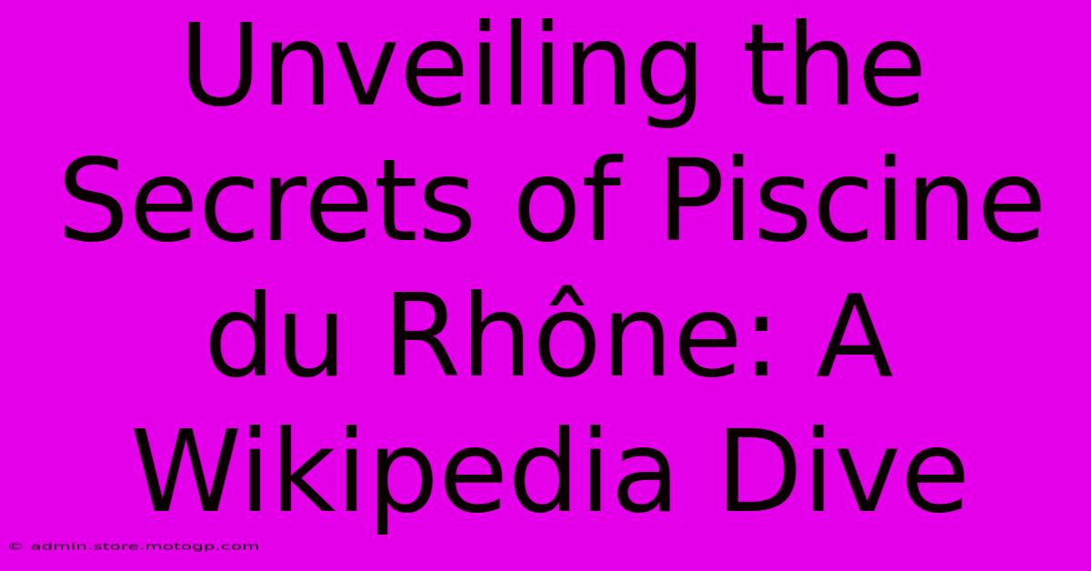 Unveiling The Secrets Of Piscine Du Rhône: A Wikipedia Dive