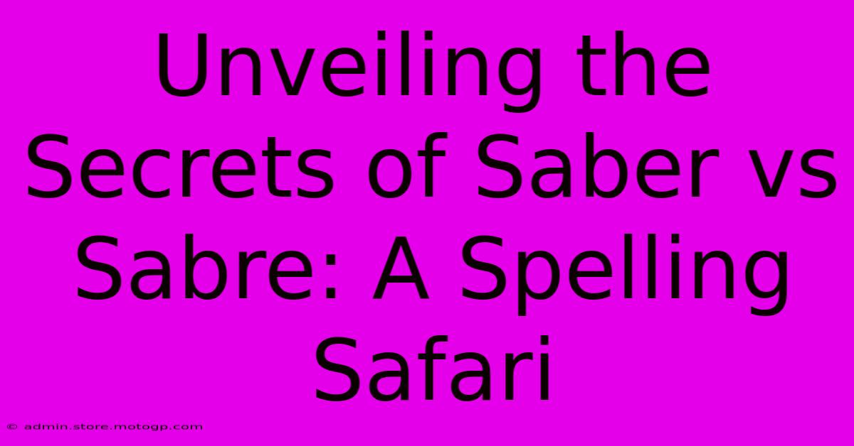 Unveiling The Secrets Of Saber Vs Sabre: A Spelling Safari