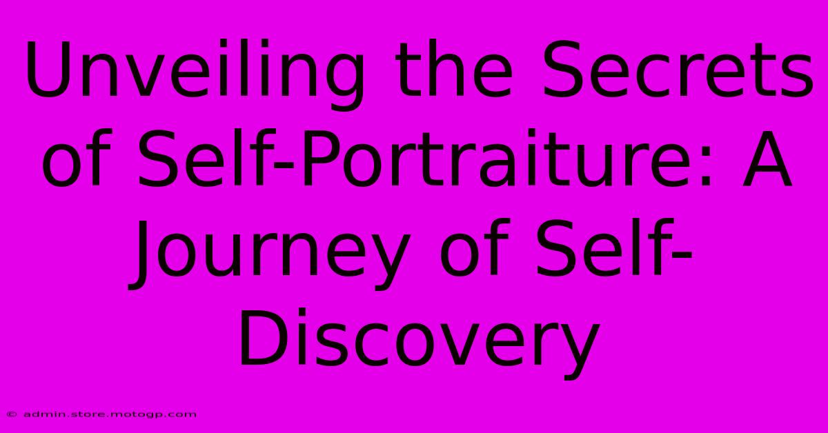 Unveiling The Secrets Of Self-Portraiture: A Journey Of Self-Discovery