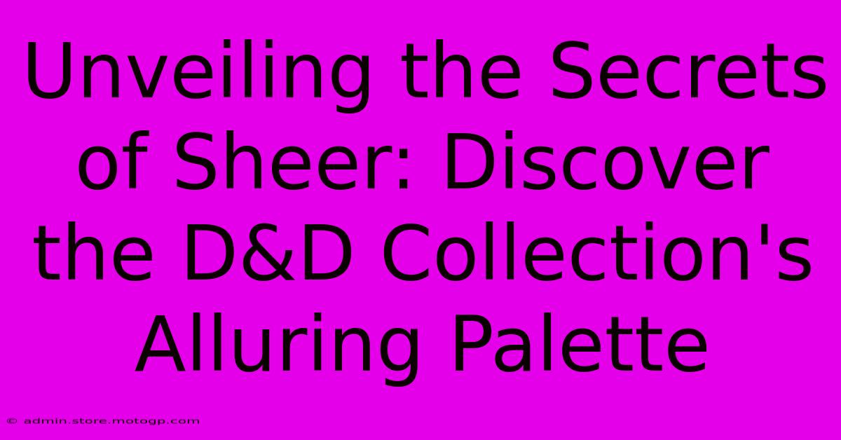 Unveiling The Secrets Of Sheer: Discover The D&D Collection's Alluring Palette